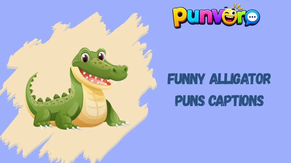 Funny Alligator Puns Captions