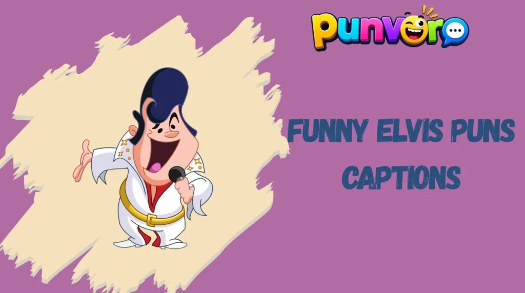 Funny Elvis Puns Captions