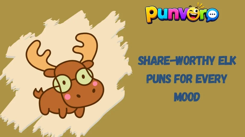 Share-Worthy Elk Puns for Every Mood