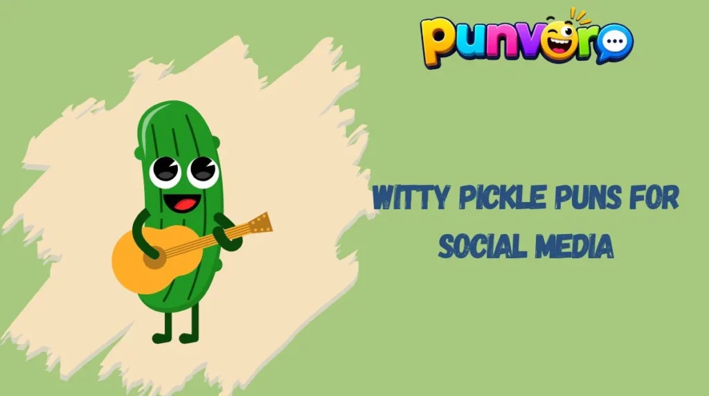 Witty Pickle Puns for Social Media