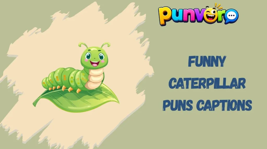 Funny Caterpillar Puns Captions
