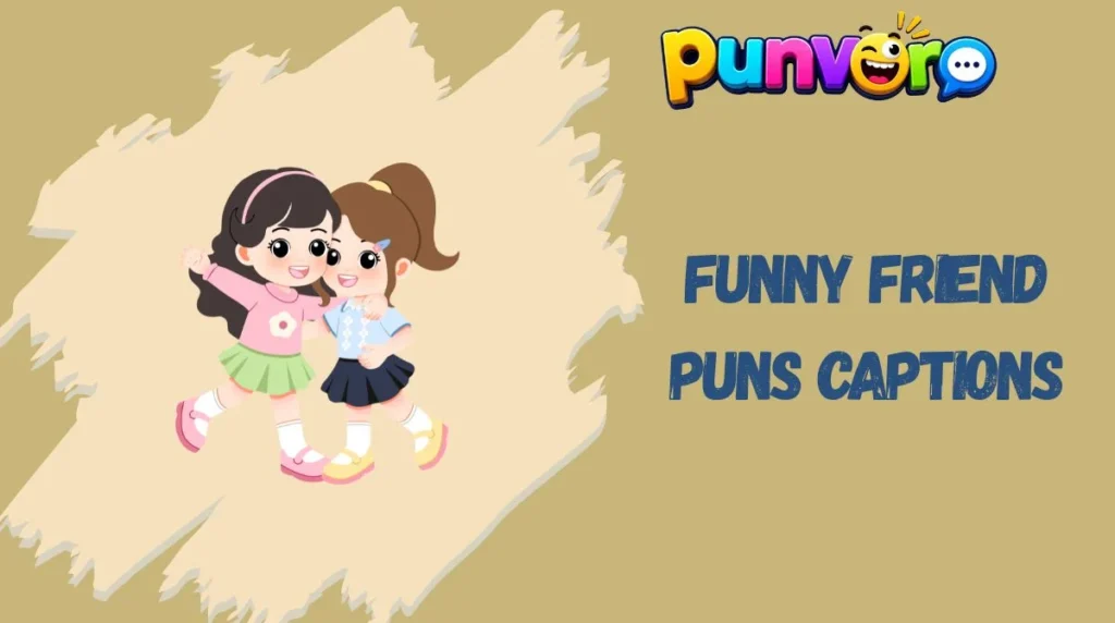 Funny Friend Puns Captions