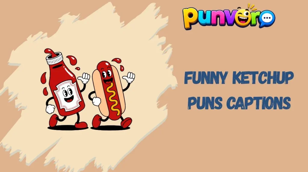 Funny Ketchup Puns Captions