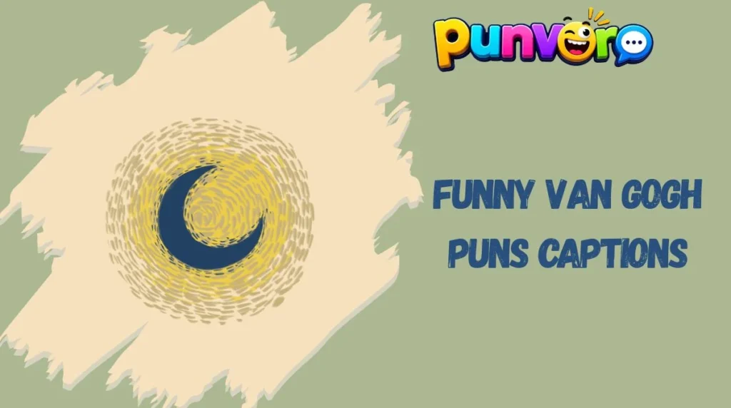 Funny Van Gogh Puns Captions