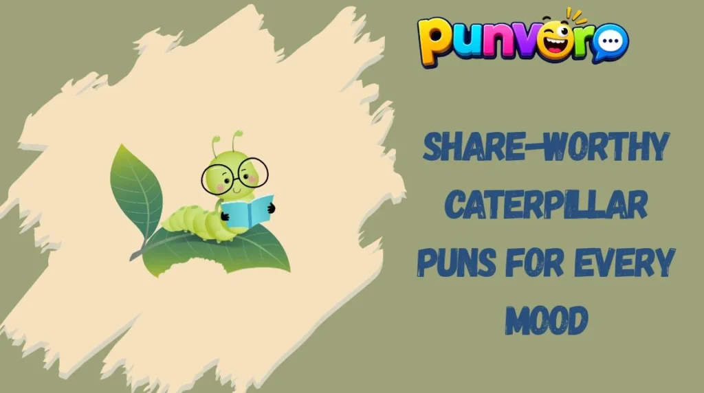 Share-Worthy Caterpillar Puns for Every Mood