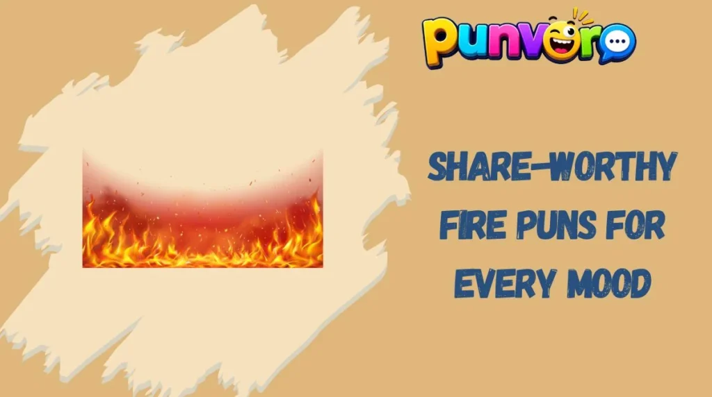 Share-Worthy Fire Puns for Every Mood