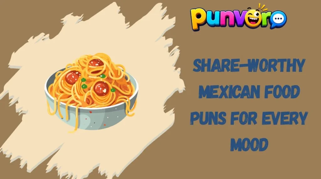 Share-Worthy Mexican Food Puns for Every Mood